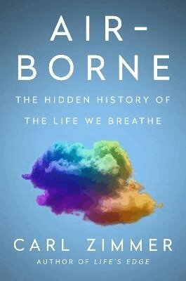 Carl Zimmer - Air-Borne: The Hidden History of the Life We Breathe, Inbunden
