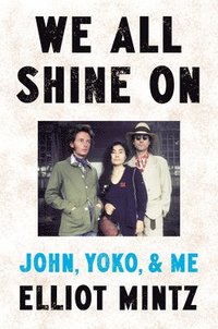 bokomslag We All Shine on: John, Yoko, and Me