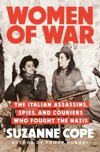 bokomslag Women of War: The Italian Assassins, Spies, and Couriers Who Fought the Nazis