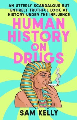 bokomslag Human History on Drugs: An Utterly Scandalous But Entirely Truthful Look at History Under the Influence