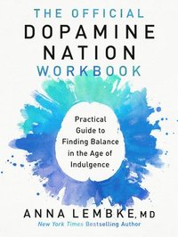 bokomslag The Official Dopamine Nation Workbook: Practical Guide to Finding Balance in the Age of Indulgence
