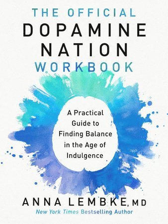 Anna Lembke - The Official Dopamine Nation Workbook: A Practical Guide to Finding Balance in the Age of Indulgence, Häftad