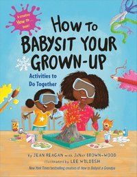 bokomslag How to Babysit Your Grown Up: Activities to Do Together