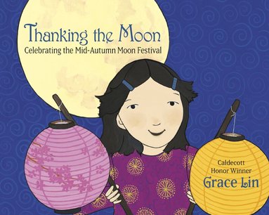 Grace Lin - Thanking the Moon: Celebrating the Mid-Autumn Moon Festival, Häftad
