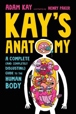 bokomslag Kay's Anatomy: A Complete (and Completely Disgusting) Guide to the Human Body