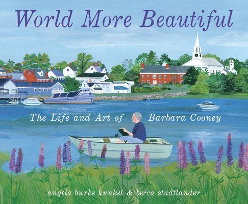 World More Beautiful: The Life and Art of Barbara Cooney 1