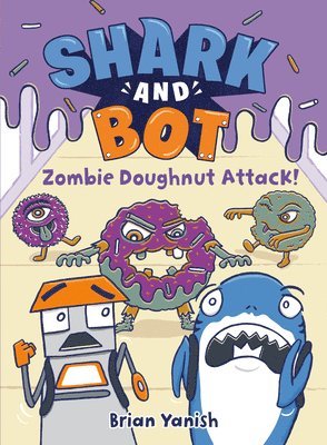 Brian Yanish - Shark and Bot #3: Zombie Doughnut Attack!, Inbunden