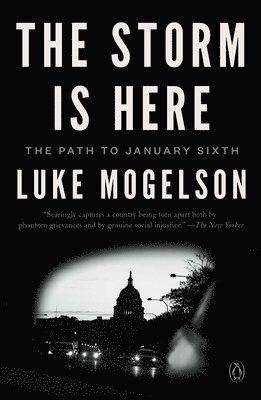 Luke Mogelson - The Storm Is Here: The Path to January Sixth, Häftad