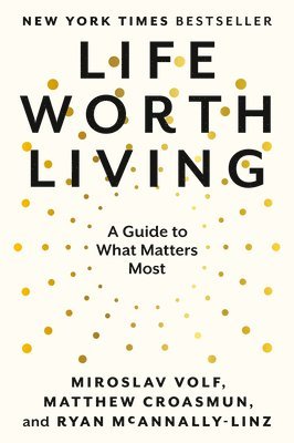 Life Worth Living: A Guide to What Matters Most 1