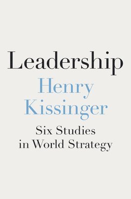 Henry Kissinger - Leadership, Inbunden