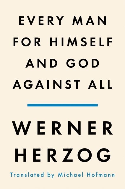 Werner Herzog - Every Man for Himself and God Against All: A Memoir, Inbunden