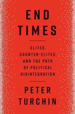 Peter Turchin - End Times, Inbunden