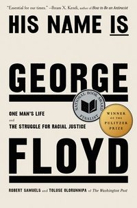bokomslag His Name Is George Floyd (Pulitzer Prize Winner): One Man's Life and the Struggle for Racial Justice