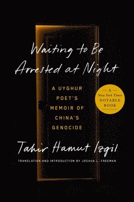 Waiting to Be Arrested at Night: A Uyghur Poet's Memoir of China's Genocide 1