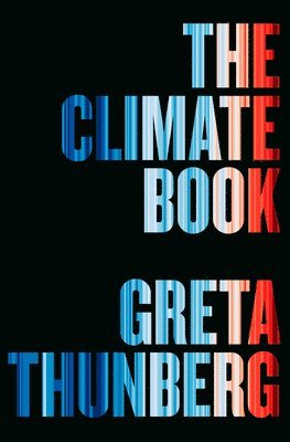 Greta Thunberg - The Climate Book: The Facts and the Solutions, Inbunden
