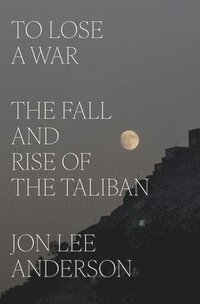 bokomslag To Lose a War: The Fall and Rise of the Taliban