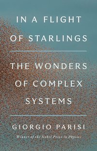 bokomslag In a Flight of Starlings: The Wonders of Complex Systems