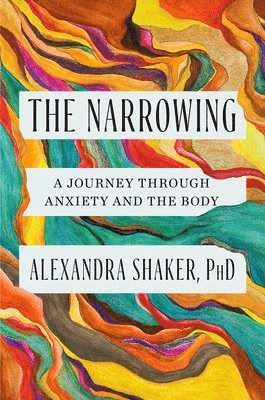bokomslag The Narrowing: A Journey Through Anxiety and the Body