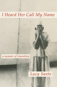 bokomslag I Heard Her Call My Name: A Memoir of Transition
