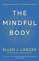 Ellen J. Langer - The Mindful Body: Thinking Our Way to Chronic Health, Häftad
