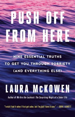 bokomslag Push Off from Here: Nine Essential Truths to Get You Through Sobriety (and Everything Else)