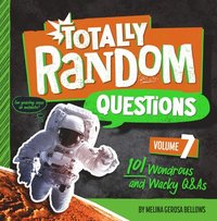 bokomslag Totally Random Questions Volume 7: 101 Wonderous and Wacky Q&as