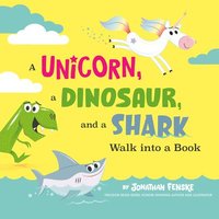 bokomslag A Unicorn, a Dinosaur, and a Shark Walk into a Book