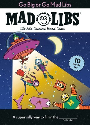 Go Big or Go Mad Libs: 10 Mad Libs in 1!: World's Greatest Word Game 1