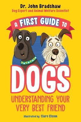 bokomslag A First Guide to Dogs: Understanding Your Very Best Friend