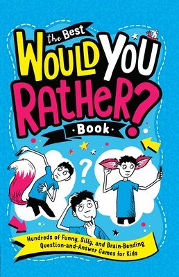 bokomslag The Best Would You Rather? Book: Hundreds of Funny, Silly, and Brain-Bending Question-and-Answer Games for Kids