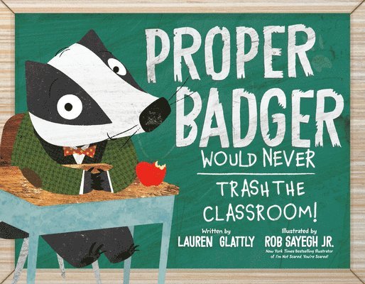 Proper Badger Would Never Trash The Classroom! 1