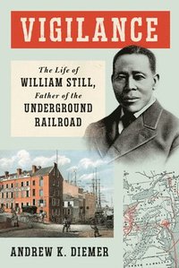 bokomslag Vigilance: The Life of William Still, Father of the Underground Railroad