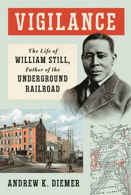 bokomslag Vigilance: The Life of William Still, Father of the Underground Railroad