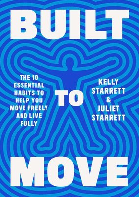 Kelly Starrett, Juliet Starrett - Built to Move, Inbunden