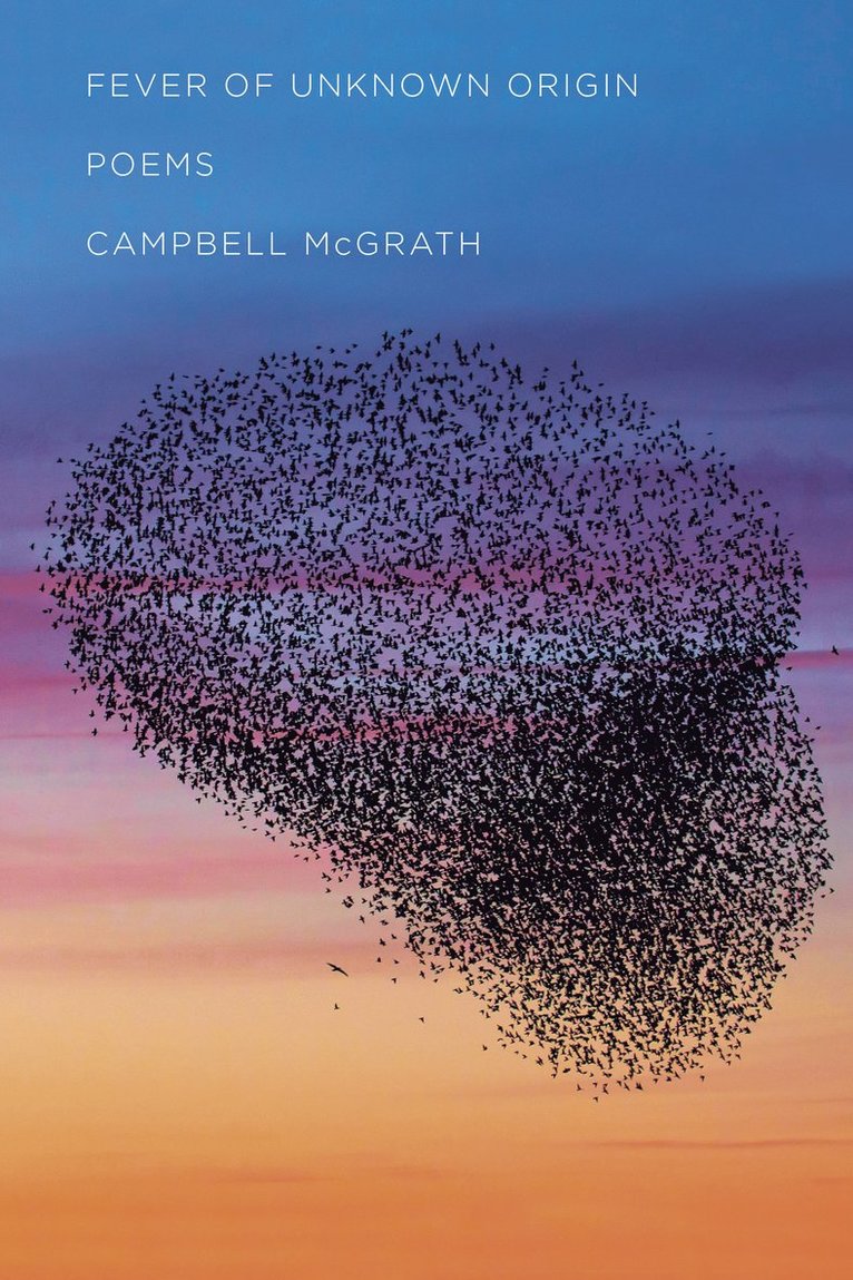 Campbell McGrath, Campbell Mcgrath - Fever of Unknown Origin, Inbunden