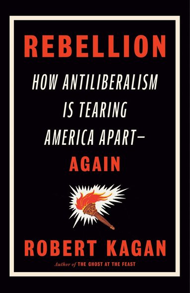 bokomslag Rebellion: How Antiliberalism Is Tearing America Apart--Again