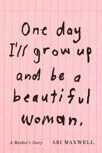 bokomslag One Day I'll Grow Up and Be a Beautiful Woman