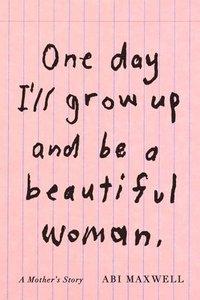 bokomslag One Day I'll Grow Up and Be a Beautiful Woman: A Mother's Story