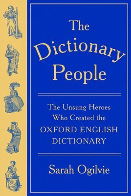 bokomslag The Dictionary People: The Unsung Heroes Who Created the Oxford English Dictionary