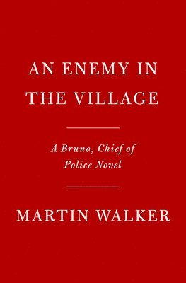 Martin Walker - An Enemy in the Village: A Bruno, Chief of Police Novel, Inbunden