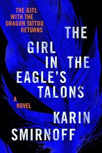 bokomslag The Girl in the Eagle's Talons: A Lisbeth Salander Novel