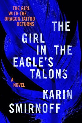 bokomslag The Girl in the Eagle's Talons: A Lisbeth Salander Novel