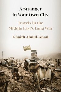 bokomslag A Stranger in Your Own City: Travels in the Middle East's Long War