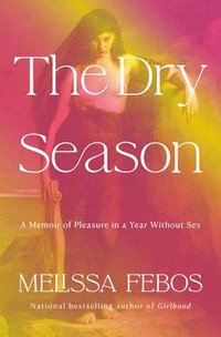 bokomslag The Dry Season: A Memoir of Pleasure in a Year Without Sex