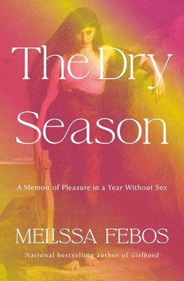 The Dry Season: A Memoir of Pleasure in a Year Without Sex 1