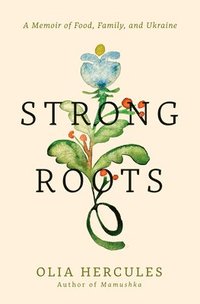 bokomslag Strong Roots: A Memoir of Food, Family, and Ukraine