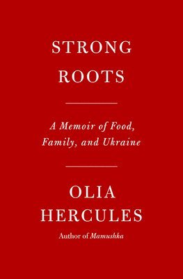 Strong Roots: A Memoir of Food, Family, and Ukraine