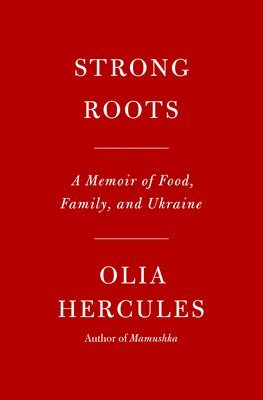 Strong Roots: A Memoir of Food, Family, and Ukraine 1