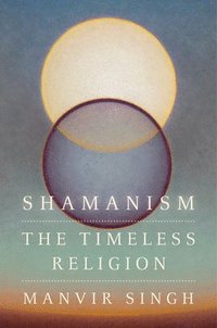 bokomslag Shamanism: The Timeless Religion