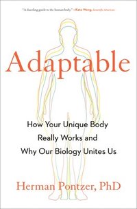 bokomslag Adaptable: How Your Unique Body Really Works and Why Our Biology Unites Us